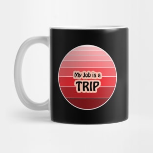 My Job is a Trip Mug